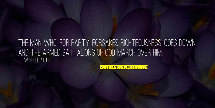 God Righteousness Quotes By Wendell Phillips: The man who, for party, forsakes righteousness, goes