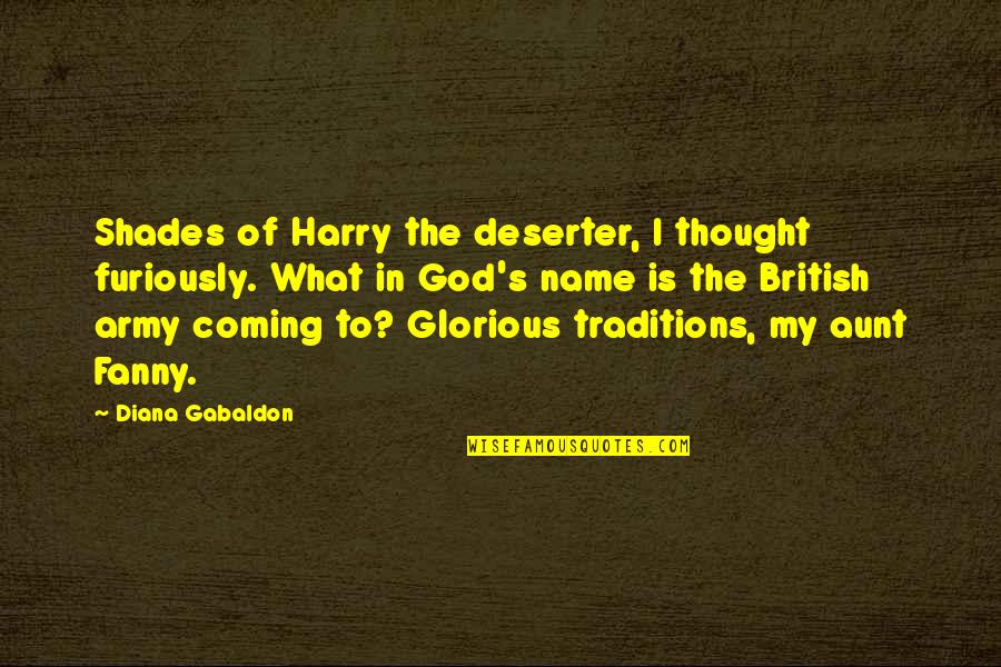 God S Army Quotes By Diana Gabaldon: Shades of Harry the deserter, I thought furiously. God S Army Quotes By Diana Gabaldon: Shades of Harry the deserter, I thought furiously.