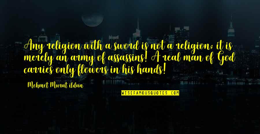 God S Army Quotes By Mehmet Murat Ildan: Any religion with a sword is not a God S Army Quotes By Mehmet Murat Ildan: Any religion with a sword is not a