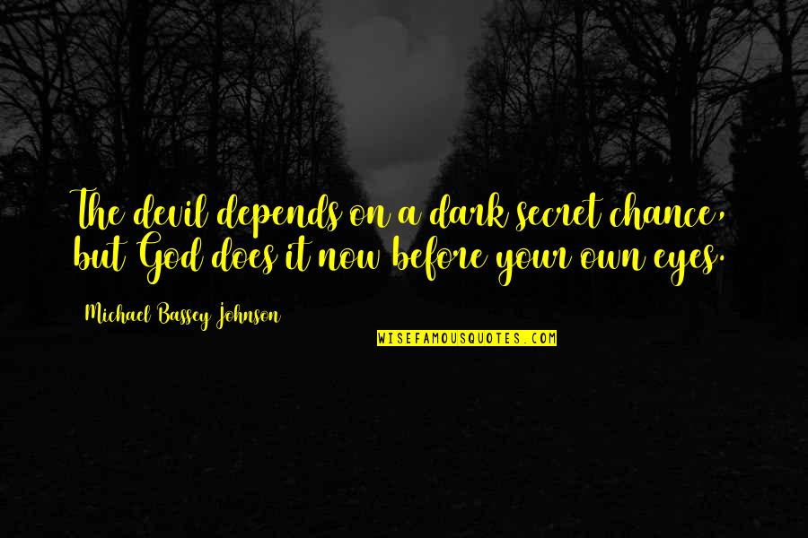 God S Army Quotes By Michael Bassey Johnson: The devil depends on a dark secret chance, God S Army Quotes By Michael Bassey Johnson: The devil depends on a dark secret chance,