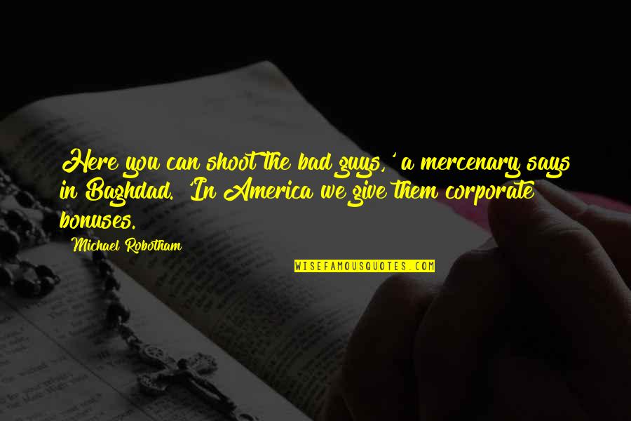 God S Army Quotes By Michael Robotham: Here you can shoot the bad guys,' a God S Army Quotes By Michael Robotham: Here you can shoot the bad guys,' a
