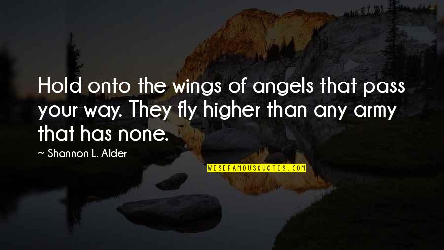 God S Army Quotes By Shannon L. Alder: Hold onto the wings of angels that pass God S Army Quotes By Shannon L. Alder: Hold onto the wings of angels that pass