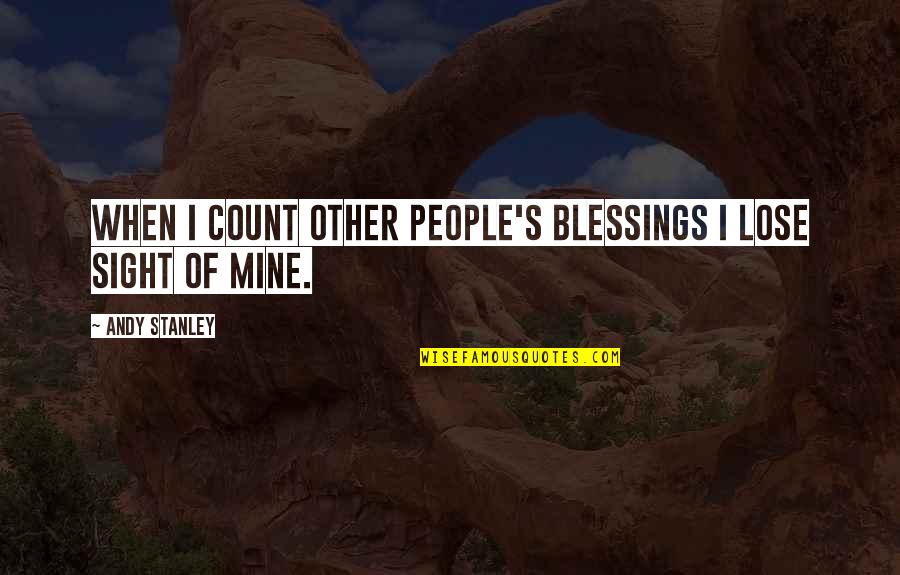 God S Blessings Quotes By Andy Stanley: When I count other people's blessings I lose