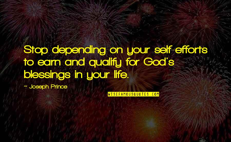 God S Blessings Quotes By Joseph Prince: Stop depending on your self-efforts to earn and