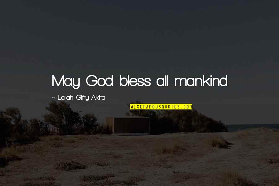God S Blessings Quotes By Lailah Gifty Akita: May God bless all mankind.