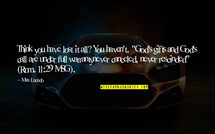 God S Call Quotes By Max Lucado: Think you have lost it all? You haven't. God S Call Quotes By Max Lucado: Think you have lost it all? You haven't.
