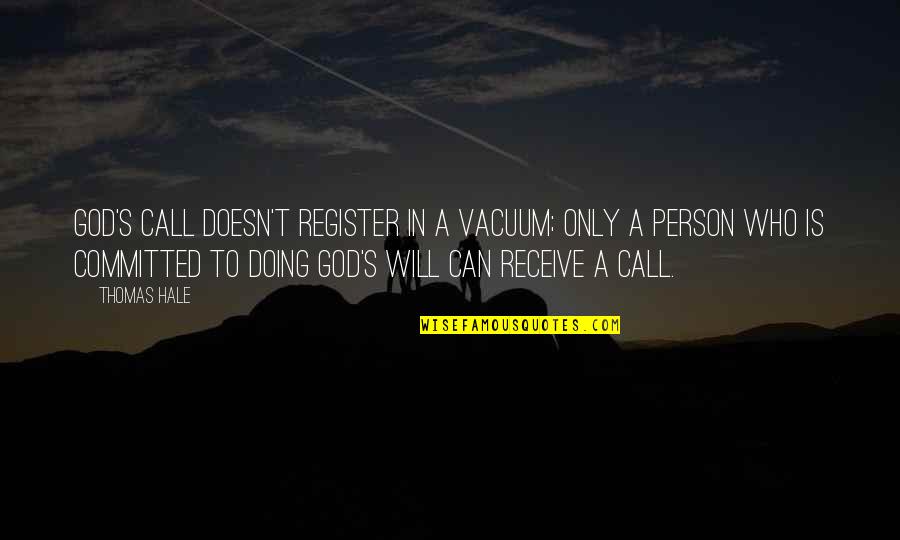 God S Call Quotes By Thomas Hale: God's call doesn't register in a vacuum; only God S Call Quotes By Thomas Hale: God's call doesn't register in a vacuum; only