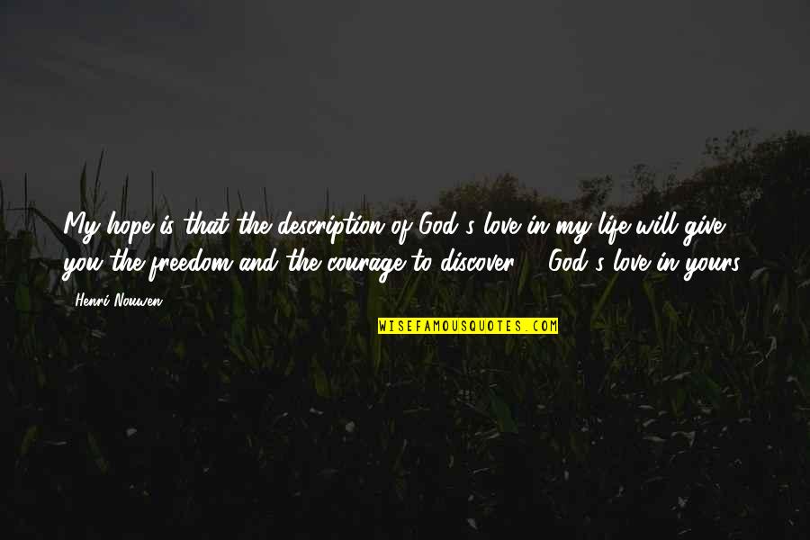 God S Courage Quotes By Henri Nouwen: My hope is that the description of God's