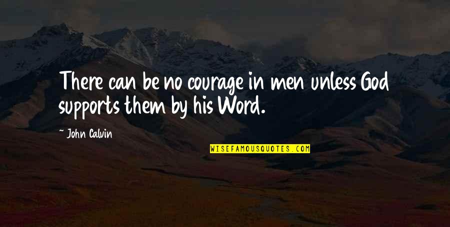 God S Courage Quotes By John Calvin: There can be no courage in men unless