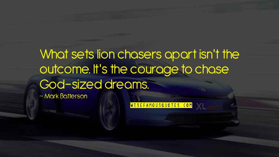 God S Courage Quotes By Mark Batterson: What sets lion chasers apart isn't the outcome.