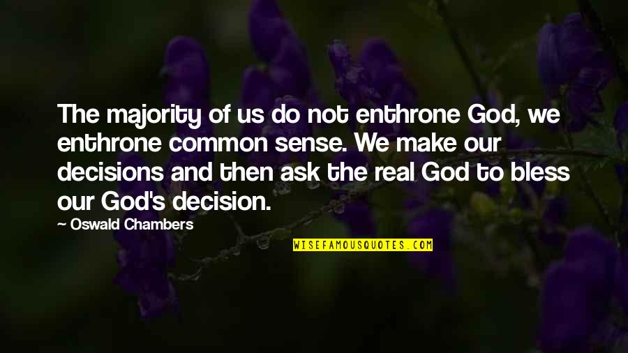 God S Decisions Quotes By Oswald Chambers: The majority of us do not enthrone God,