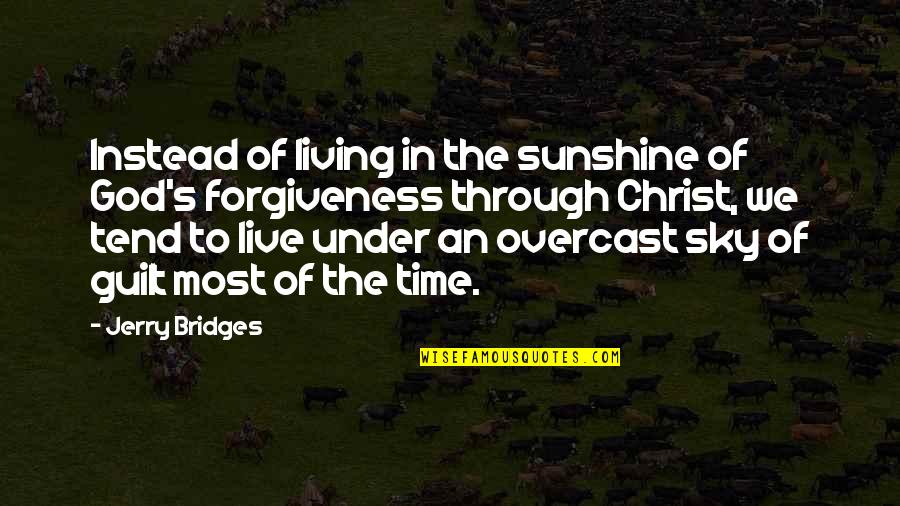 God S Forgiveness Quotes By Jerry Bridges: Instead of living in the sunshine of God's