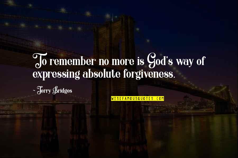 God S Forgiveness Quotes By Jerry Bridges: To remember no more is God's way of