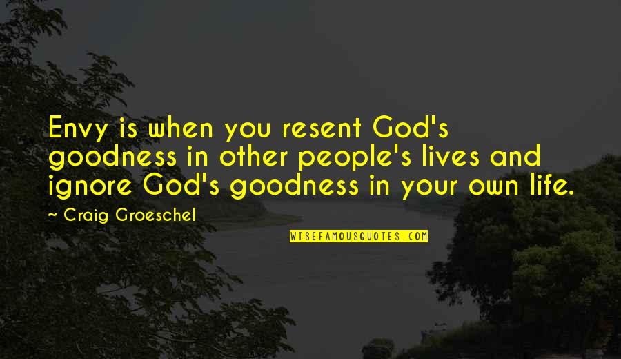 God S Goodness Quotes By Craig Groeschel: Envy is when you resent God's goodness in