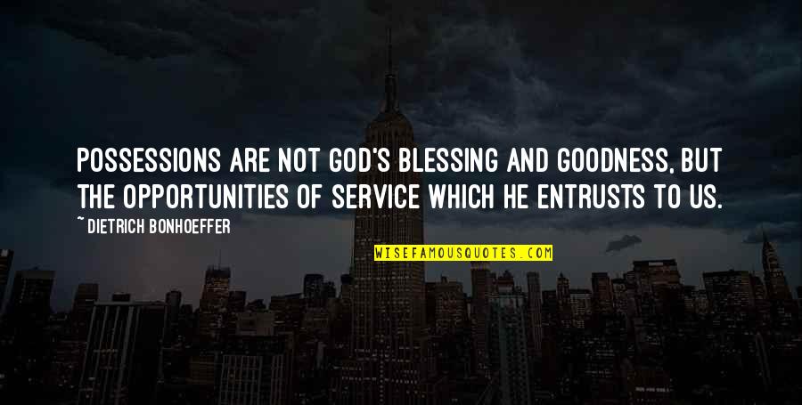 God S Goodness Quotes By Dietrich Bonhoeffer: Possessions are not God's blessing and goodness, but