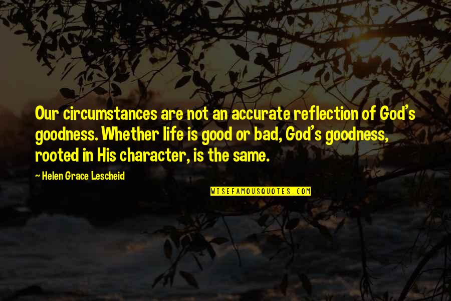 God S Goodness Quotes By Helen Grace Lescheid: Our circumstances are not an accurate reflection of