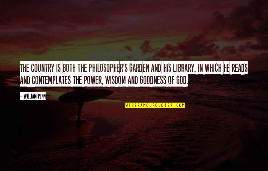 God S Goodness Quotes By William Penn: The Country is both the Philosopher's Garden and