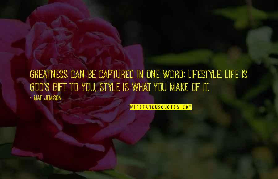 God S Greatness Quotes By Mae Jemison: Greatness can be captured in one word: lifestyle.