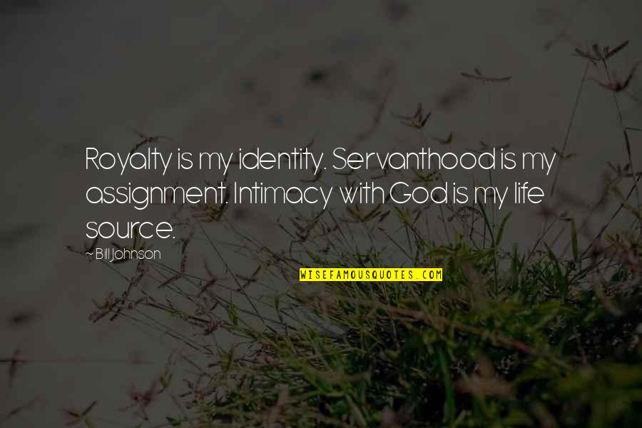God S Identity Quotes By Bill Johnson: Royalty is my identity. Servanthood is my assignment.
