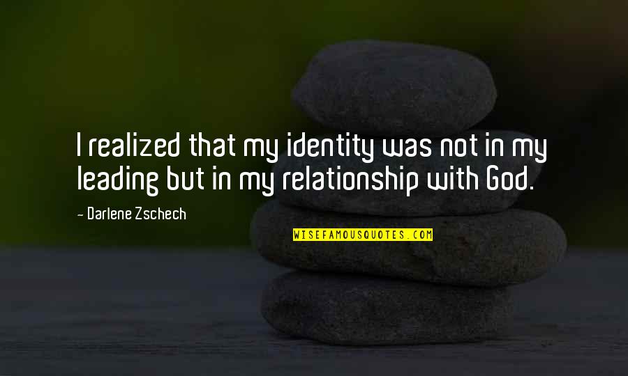 God S Identity Quotes By Darlene Zschech: I realized that my identity was not in