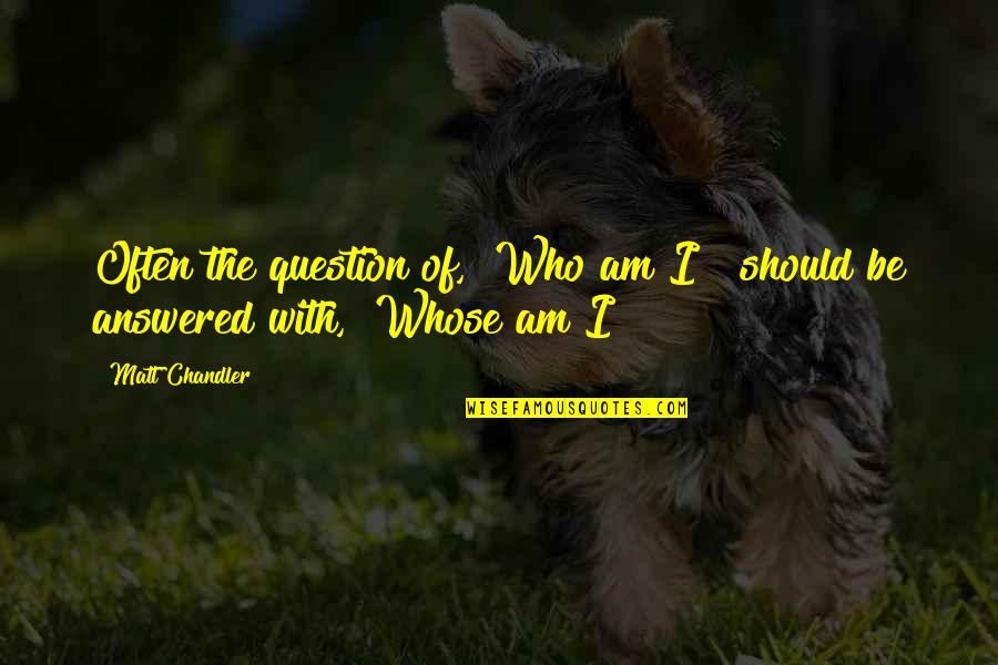 God S Identity Quotes By Matt Chandler: Often the question of, "Who am I?" should