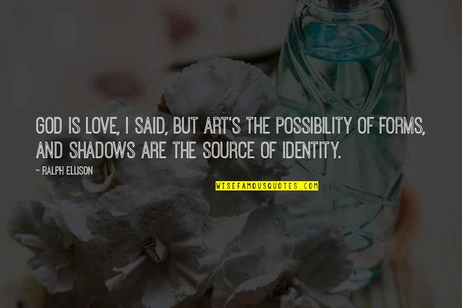God S Identity Quotes By Ralph Ellison: God is love, I said, but art's the