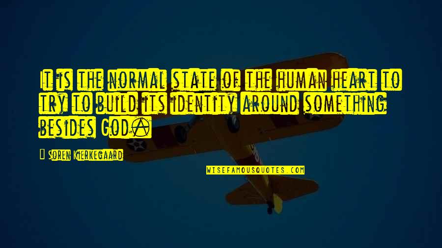 God S Identity Quotes By Soren Kierkegaard: It is the normal state of the human