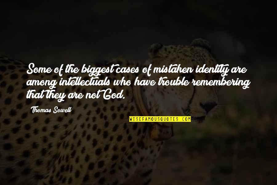 God S Identity Quotes By Thomas Sowell: Some of the biggest cases of mistaken identity