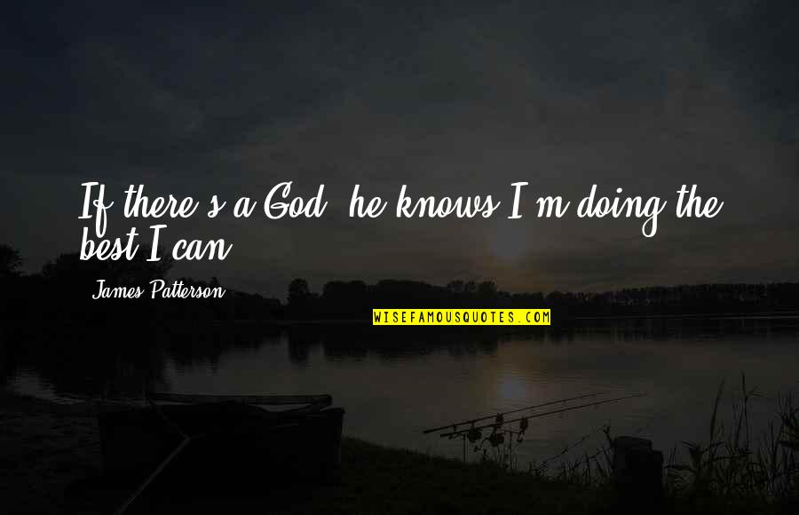 God S Knows Quotes By James Patterson: If there's a God, he knows I'm doing