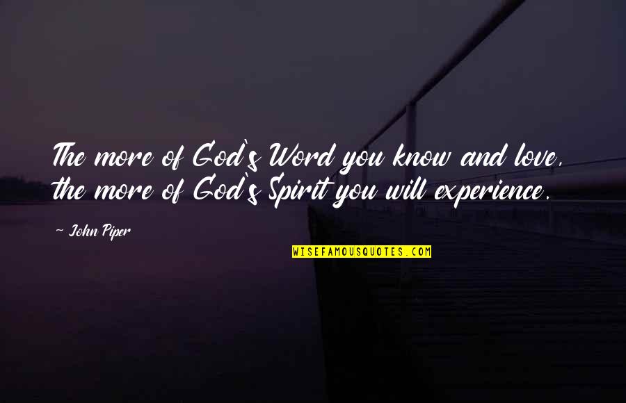 God S Knows Quotes By John Piper: The more of God's Word you know and