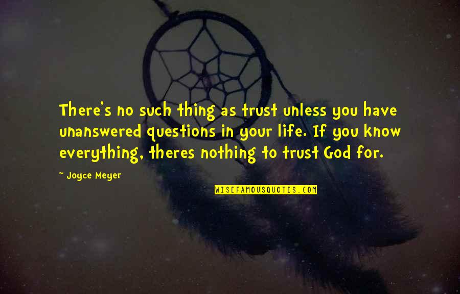 God S Knows Quotes By Joyce Meyer: There's no such thing as trust unless you