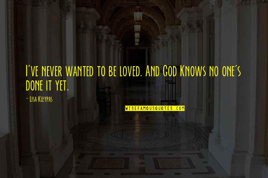God S Knows Quotes By Lisa Kleypas: I've never wanted to be loved. And God