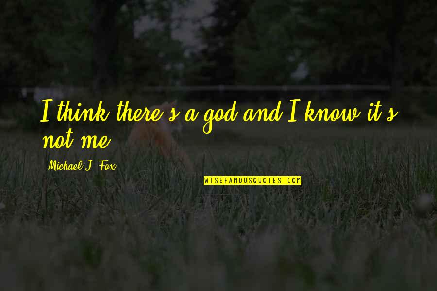 God S Knows Quotes By Michael J. Fox: I think there's a god and I know