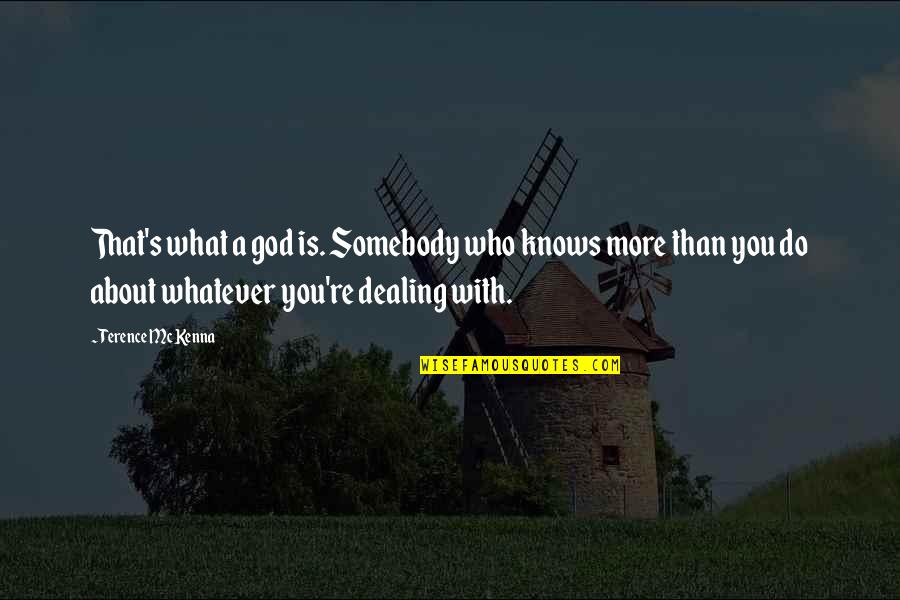 God S Knows Quotes By Terence McKenna: That's what a god is. Somebody who knows