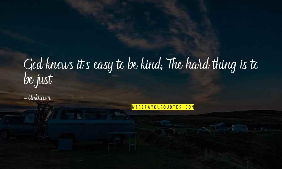 God S Knows Quotes By Unknown: God knows it's easy to be kind. The