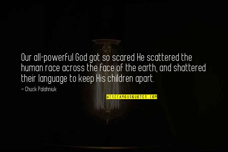 God S Language Quotes By Chuck Palahniuk: Our all-powerful God got so scared He scattered God S Language Quotes By Chuck Palahniuk: Our all-powerful God got so scared He scattered