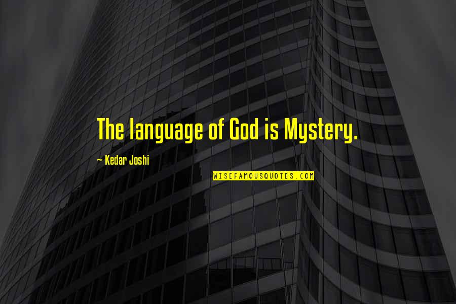 God S Language Quotes By Kedar Joshi: The language of God is Mystery. God S Language Quotes By Kedar Joshi: The language of God is Mystery.