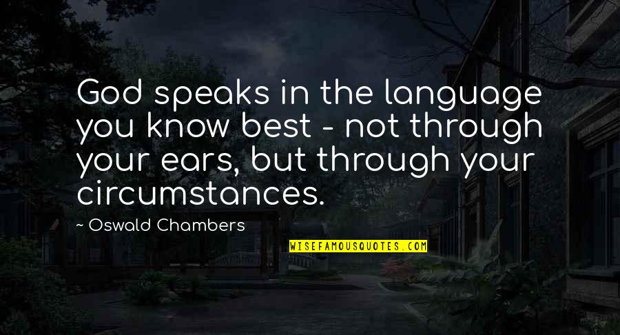 God S Language Quotes By Oswald Chambers: God speaks in the language you know best God S Language Quotes By Oswald Chambers: God speaks in the language you know best