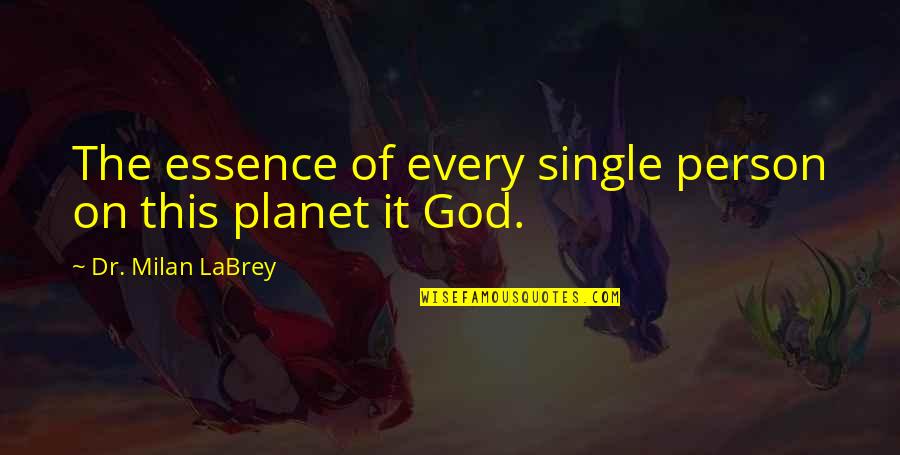 God S Love Quotes Quotes By Dr. Milan LaBrey: The essence of every single person on this