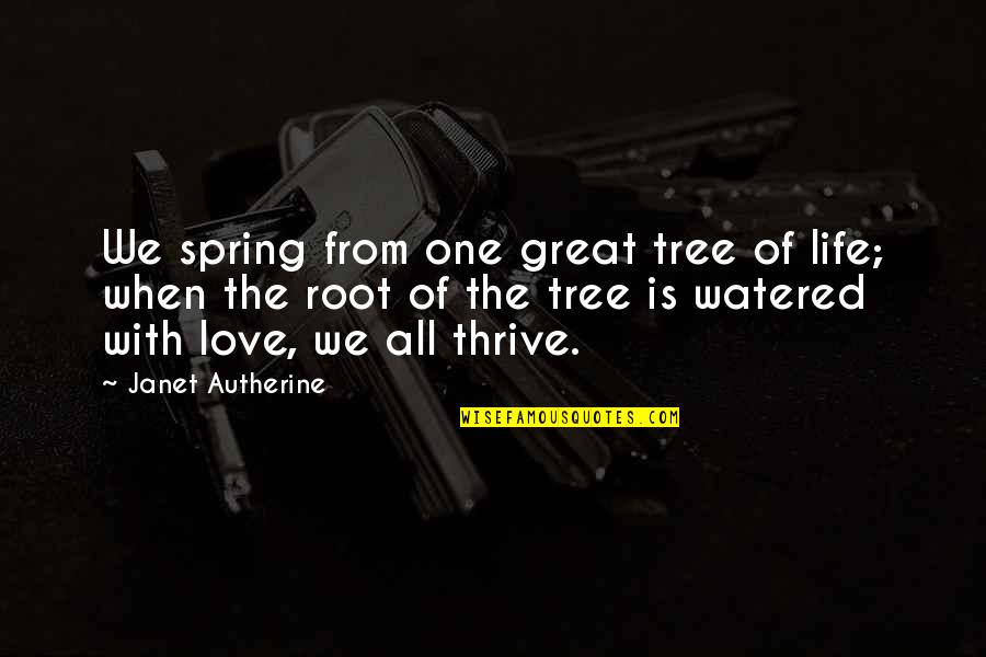God S Love Quotes Quotes By Janet Autherine: We spring from one great tree of life;