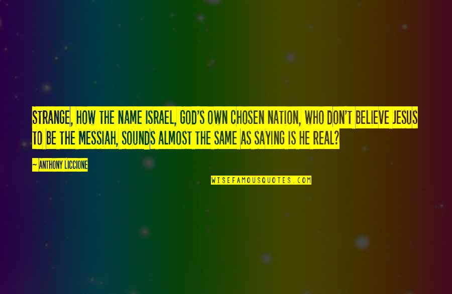 God S Name Quotes By Anthony Liccione: Strange, how the name Israel, God's own chosen God S Name Quotes By Anthony Liccione: Strange, how the name Israel, God's own chosen