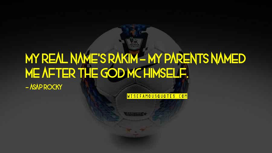 God S Name Quotes By ASAP Rocky: My real name's Rakim - my parents named