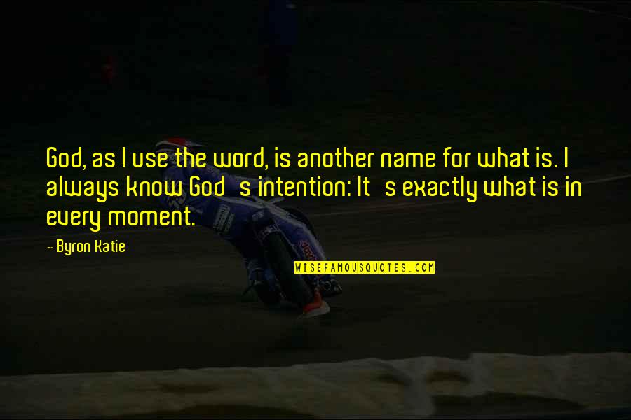 God S Name Quotes By Byron Katie: God, as I use the word, is another God S Name Quotes By Byron Katie: God, as I use the word, is another