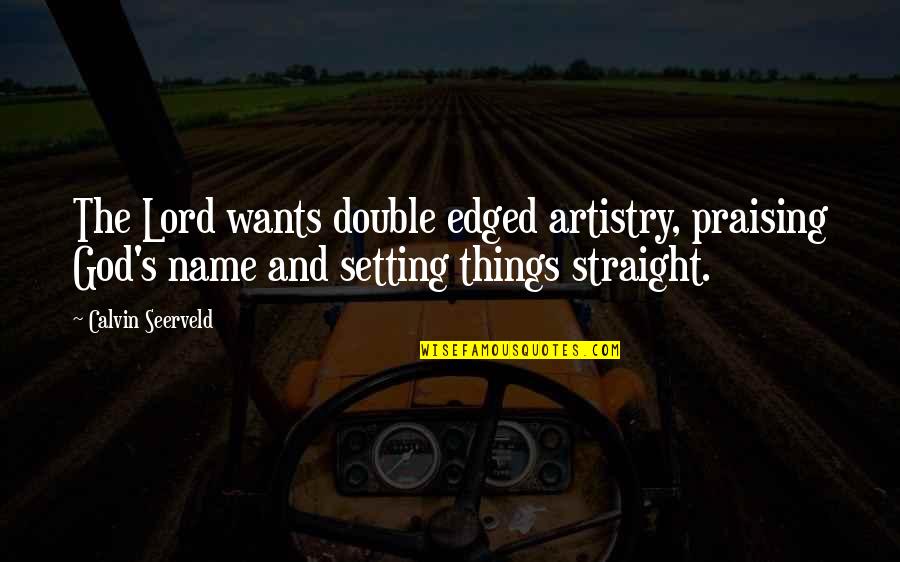 God S Name Quotes By Calvin Seerveld: The Lord wants double edged artistry, praising God's God S Name Quotes By Calvin Seerveld: The Lord wants double edged artistry, praising God's