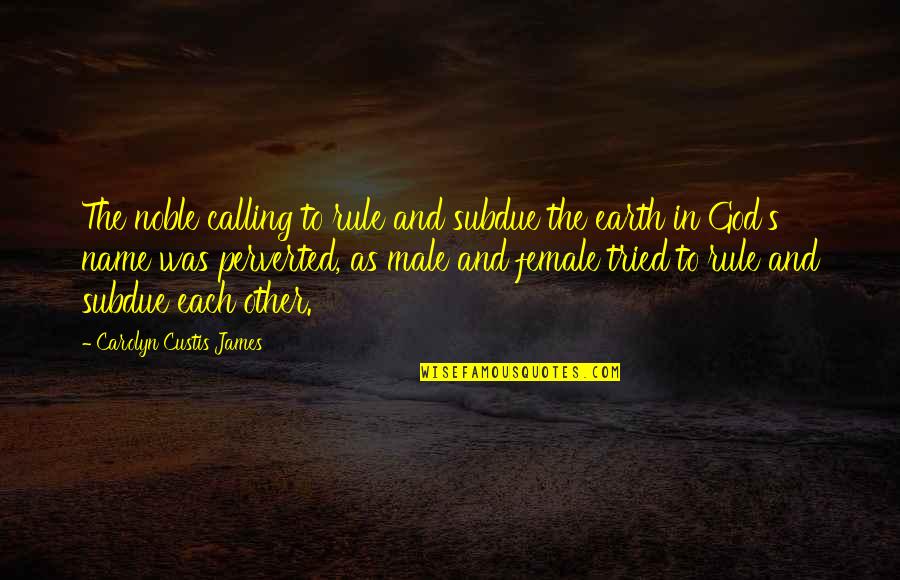 God S Name Quotes By Carolyn Custis James: The noble calling to rule and subdue the God S Name Quotes By Carolyn Custis James: The noble calling to rule and subdue the