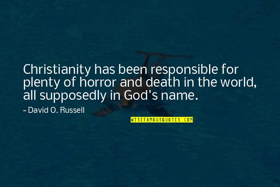 God S Name Quotes By David O. Russell: Christianity has been responsible for plenty of horror God S Name Quotes By David O. Russell: Christianity has been responsible for plenty of horror