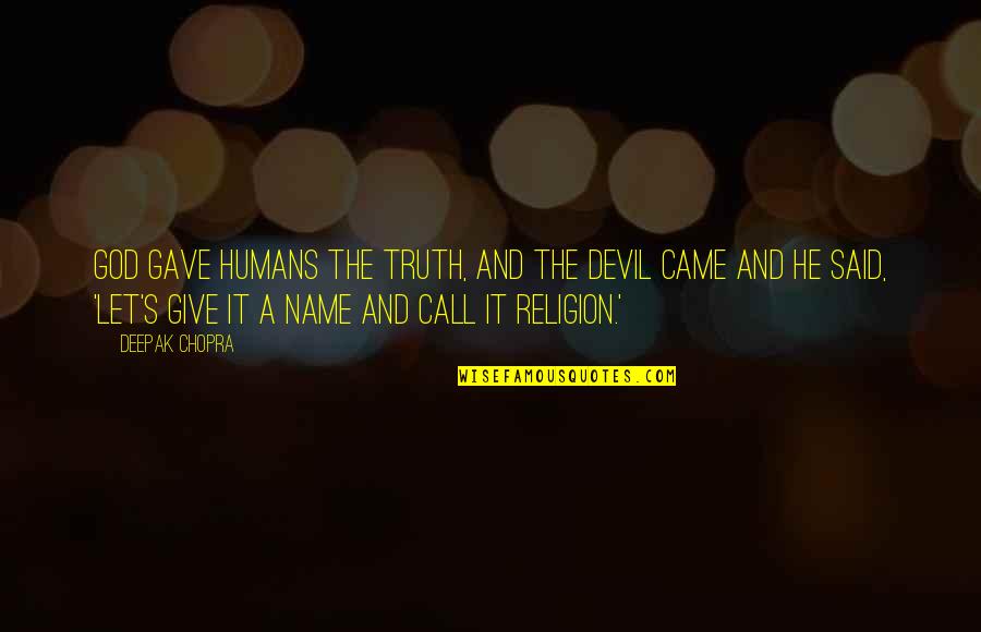 God S Name Quotes By Deepak Chopra: God gave humans the truth, and the devil God S Name Quotes By Deepak Chopra: God gave humans the truth, and the devil