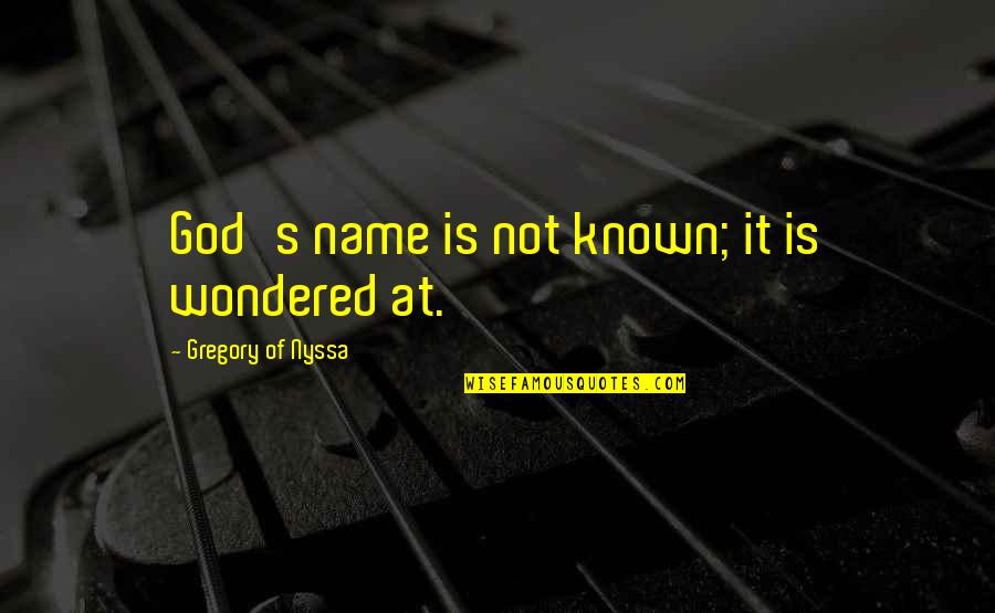 God S Name Quotes By Gregory Of Nyssa: God's name is not known; it is wondered God S Name Quotes By Gregory Of Nyssa: God's name is not known; it is wondered