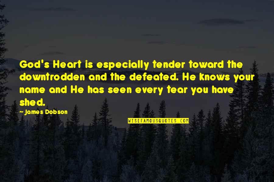 God S Name Quotes By James Dobson: God's Heart is especially tender toward the downtrodden God S Name Quotes By James Dobson: God's Heart is especially tender toward the downtrodden