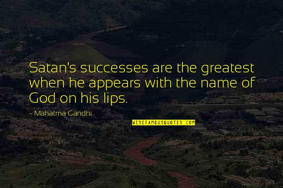 God S Name Quotes By Mahatma Gandhi: Satan's successes are the greatest when he appears God S Name Quotes By Mahatma Gandhi: Satan's successes are the greatest when he appears
